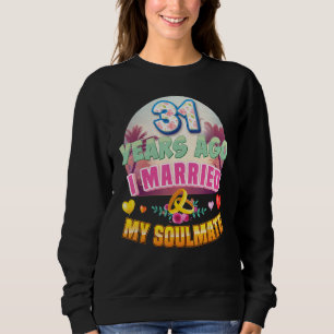 I Married My Soulmate 31 Years Ago 31st Wedding An Sweatshirt