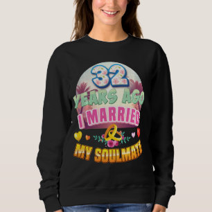 I Married My Soulmate 32 Years Ago 32nd Wedding An Sweatshirt