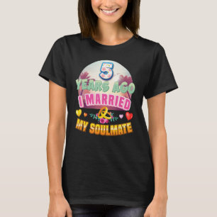I Married My Soulmate 5 Years Ago 5th Wedding Anni T-Shirt
