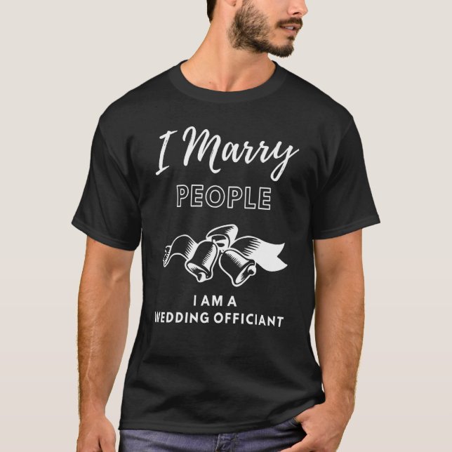 I Marry People I am Wedding Officiant Minister Pre T-Shirt (Front)