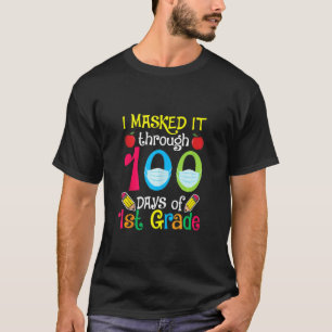I Masked It Through 100 Days 1st Grade Happy 100th T-Shirt