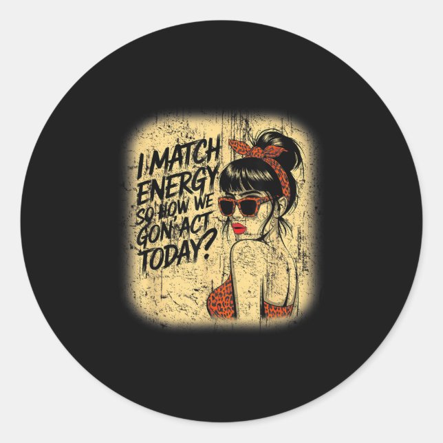 I Match Energy How We Gon' Act Today Messy Bun Fun Classic Round Sticker (Front)