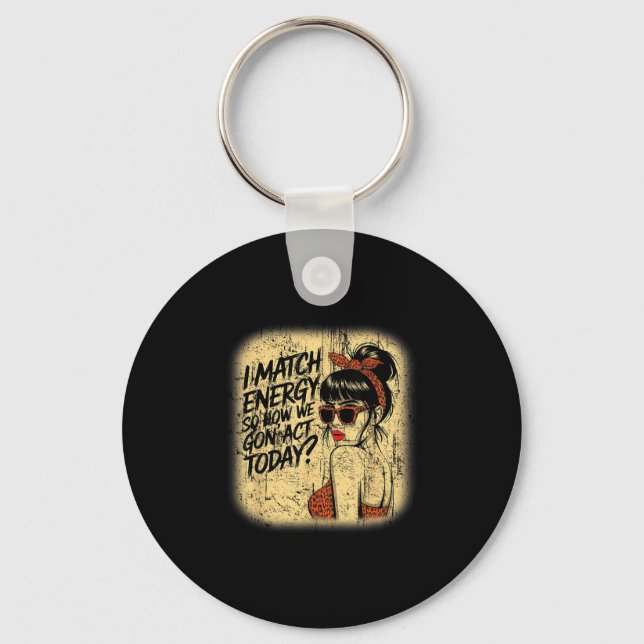 I Match Energy How We Gon' Act Today Messy Bun Fun Key Ring (Front)