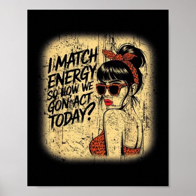 I Match Energy How We Gon' Act Today Messy Bun Fun Poster (Front)