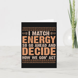 I Match Energy How We Gone Act Today Black History Card