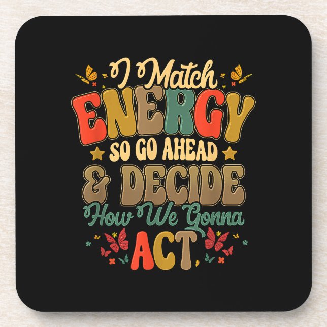 I Match Energy So Go Ahead And Decide How We Gonna Coaster (Front)