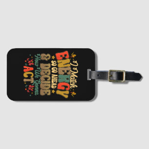 I Match Energy So Go Ahead And Decide How We Gonna Luggage Tag