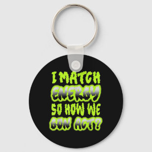 I Match Energy So How We Gon Act Key Ring