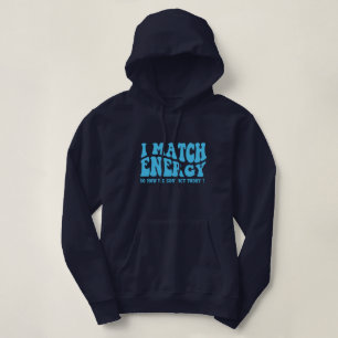 i match energy so how we gon' act today hoodie