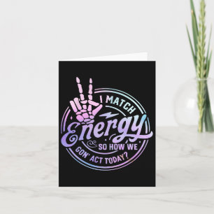 I Match Energy So How We Gone Act Today Skull Hall Card