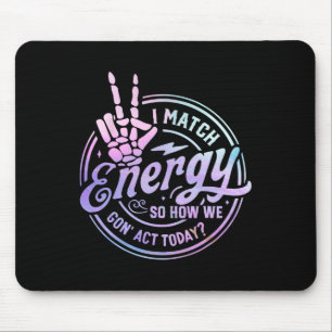 I Match Energy So How We Gone Act Today Skull Hall Mouse Pad