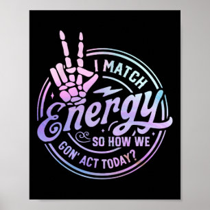 I Match Energy So How We Gone Act Today Skull Hall Poster