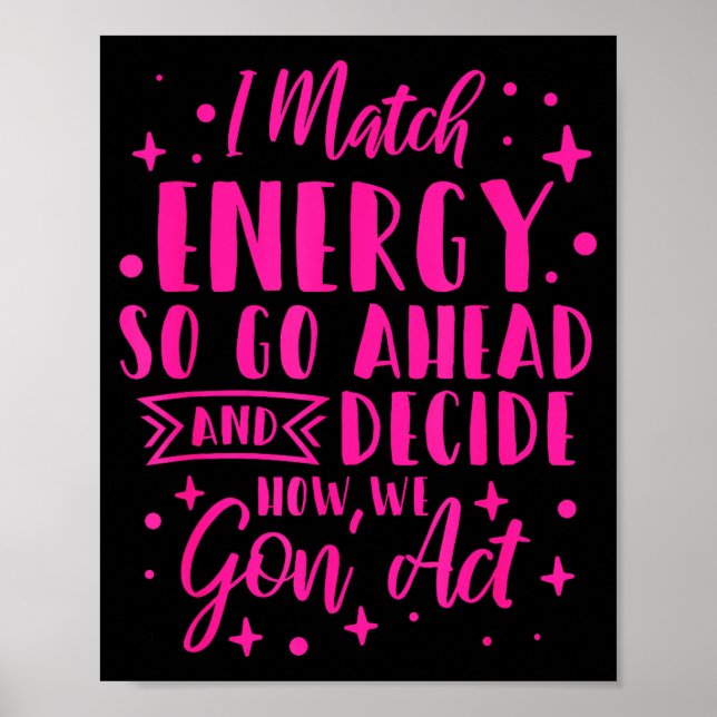 I Match Energy So You Decide  Poster (Front)