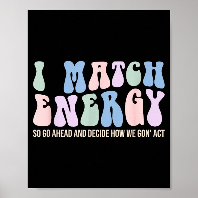 I Match Energy So You Decide  Poster (Front)