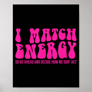 I Match Energy So You Decide  Poster