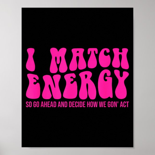 I Match Energy So You Decide  Poster (Front)
