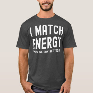 I Match Energy T-Shirt