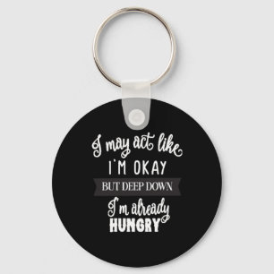 i may act like i'm okay but deep down i'm Already Key Ring