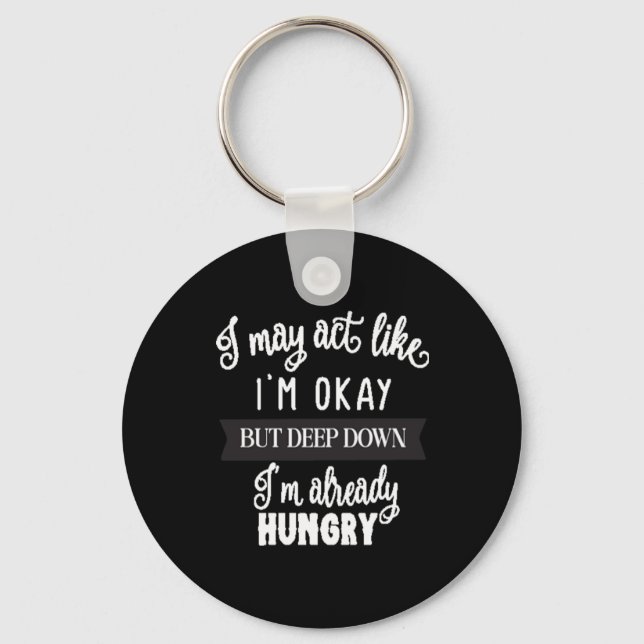 i may act like i'm okay but deep down i'm Already Key Ring (Front)