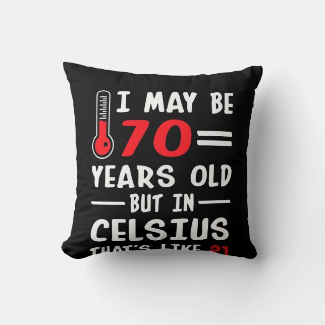 I May Be 70 Years Old But In Celsius 21 Cushion (Front)