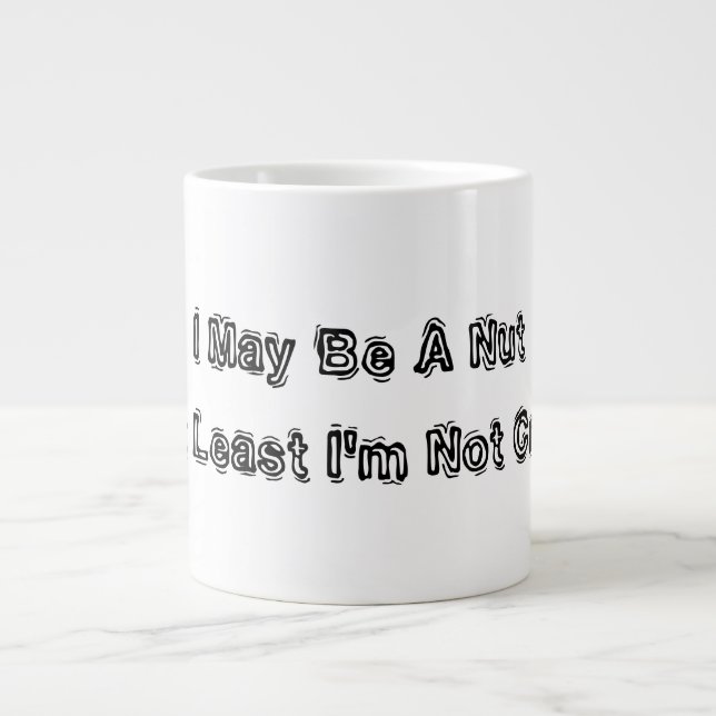 I May Be A Nut But At Least I'm Not Cracked Large Coffee Mug (Front)