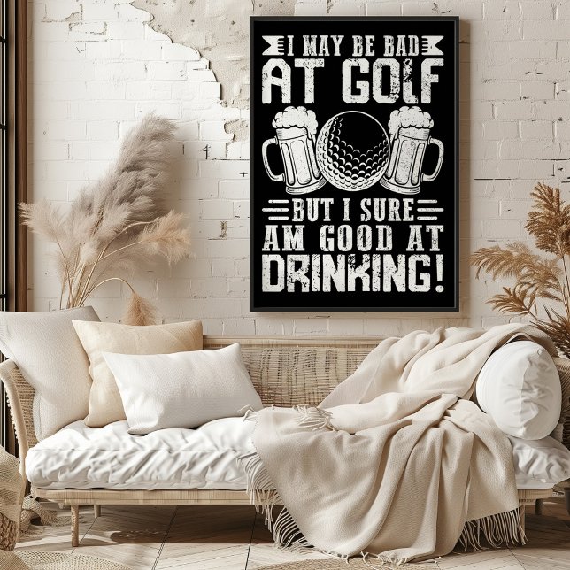I May Be Bad At Golf, But Good At Drinking! Poster (Creator Uploaded)