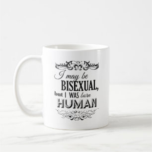 I MAY BE BISEXUAL BUT I WAS BORN HUMAN -.png Coffee Mug
