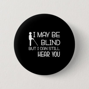 I May Be Blind But I Can Still Hear You Funny Blin 6 Cm Round Badge