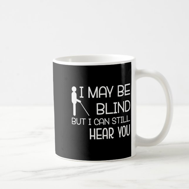 I May Be Blind But I Can Still Hear You Funny Blin Coffee Mug (Right)