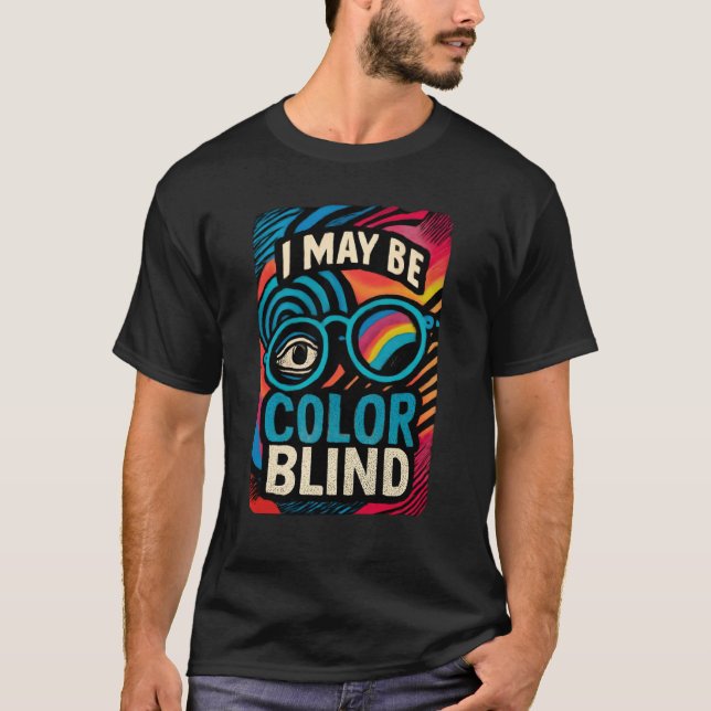 I May Be Colorblind Shirt Funny Bold Graphic Tee (Front)