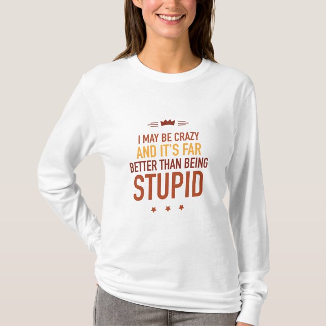 I may be crazy lettered  T-Shirt (Front)