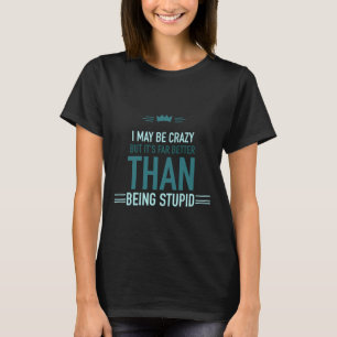I may be crazy lettered t-shirt