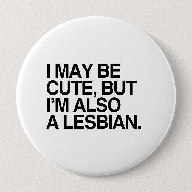 I MAY BE CUTE BUT I'M ALSO A LESBIAN -.png 10 Cm Round Badge (Front)