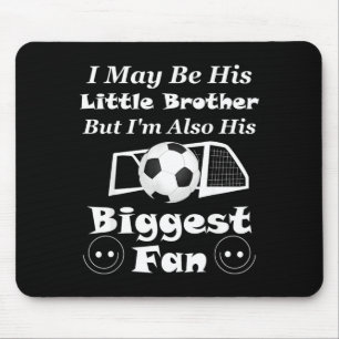 I May Be His Little Brother Biggest Fan Soccer T S Mouse Pad