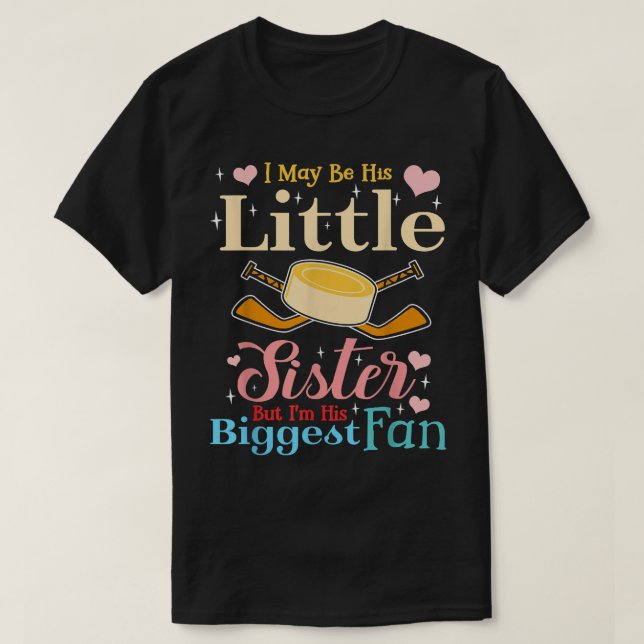 I May Be His Little Sister Biggest Fan Hockey  T-Shirt (Design Front)