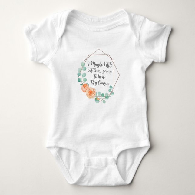 I May be Little but I'm going to be a Big Cousin Baby Bodysuit (Front)