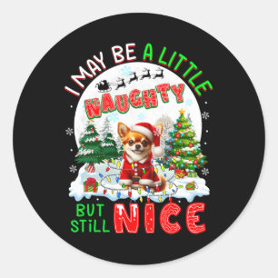 I May Be Little Naughty But Still Nice Xmas Chihua Classic Round Sticker