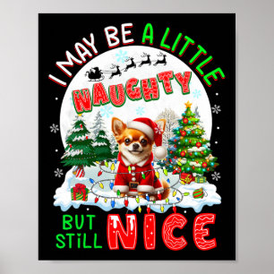 I May Be Little Naughty But Still Nice Xmas Chihua Poster