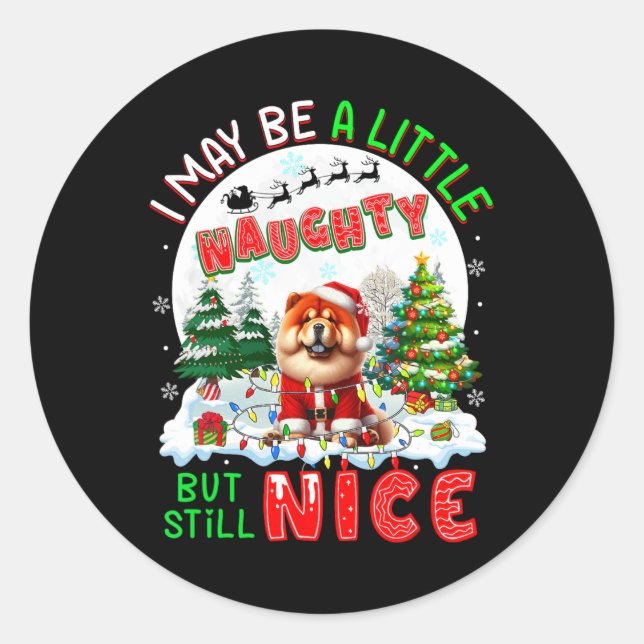 I May Be Little Naughty But Still Nice Xmas Chow C Classic Round Sticker (Front)