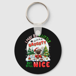 I May Be Little Naughty But Still Nice Xmas Pug Ow Key Ring