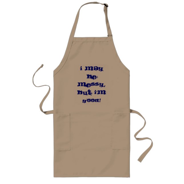 I May Be Messy But I'm Good Apron (Front)