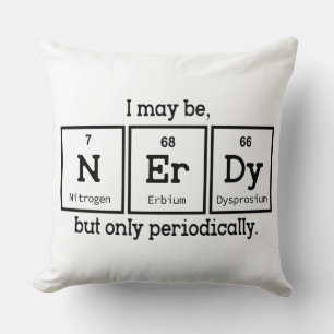 I May Be Nerdy But Only Periodically Cushion