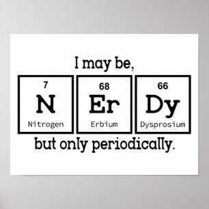 I May Be Nerdy But Only Periodically Poster
