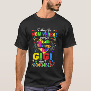 I May Be Non Verbal But My Gigi Ain't Remember Tha T-Shirt