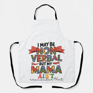 I May Be Non-Verbal But My Mama Ain't Autism Mum Apron