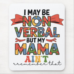 I May Be Non-Verbal But My Mama Ain't Autism Mum Mouse Pad