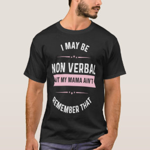I May Be Non Verbal But My Mama Ain't  Autism T-Shirt