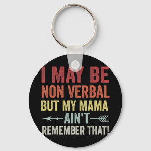 I May Be Non Verbal But My Mama Ain't Remember Tha Key Ring