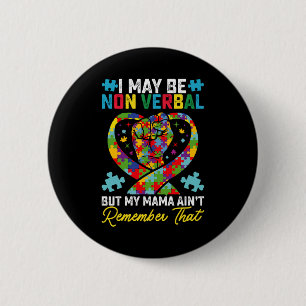 I May Be Non Verbal But My Mama Aint Remember That 6 Cm Round Badge