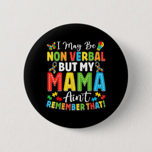 I May Be Non Verbal But My Mama Aint Remember that 6 Cm Round Badge